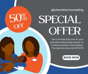 Illustrations of black women. One in a blue shirt cradling a baby. The other in an orange shirt represents a lactation counselor helping to support the baby. The text says @jclactationcounseling 50% off. Special Offer. Get a limited discount on your prenatal onboarding session or a virtual lactation consultation. This special rate ends 01/31/23. Book now.
